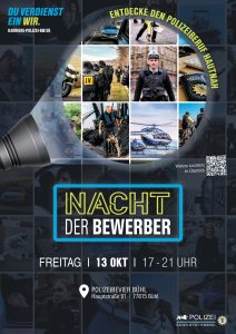 NACHT DER BEWERBERINNEN UND BEWERBER - Entdecke den Polizeiberuf hautnah Willst du herausfinden, ob der Polizeiberuf auch zu dir passt? image001.jpgDann besuche das Polizeirevier Bühl bei der Nacht der Bewerberinnen und Bewerber. Hier erhältst du die Möglichkeit, dich gezielt über den Polizeiberuf mit seinen vielfältigen Aufgaben zu informieren. Freitag, 13. Oktober 2023, 17:00-21:00 Uhr Polizeirevier Bühl, Hauptstraße 91, 77815 Bühl