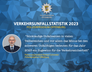 Zitat Norbert Schneider, Polizeivizepräsident , Polizeipräsidium Offenburg: “Rückläufige Unfallzahlen in vielen Teilbereichen und vor allem das Minus bei den schweren Unfallfolgen bedeuten für das Jahr 2023 ein Zugewinn für die Verkehrssicherheit”